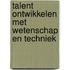 Talent ontwikkelen met wetenschap en techniek