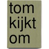 Tom kijkt om door J. den Ouden