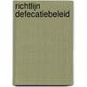 Richtlijn Defecatiebeleid by J. Stolwijk