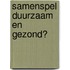 Samenspel duurzaam en gezond?