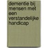 Dementie bij mensen met een verstandelijke handicap