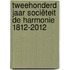 Tweehonderd jaar sociëteit De Harmonie 1812-2012