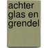 Achter glas en grendel