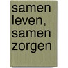 Samen leven, samen zorgen by Willy Hilverda