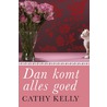 Dan komt alles goed by Cathy Kelly