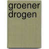 Groener drogen door N.G.M. Loman