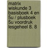 Matrix wiskunde 3 basisboek 4 en 5u / plusboek 5u voordruk lesgeheel 8. 8 by Unknown
