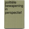 Politiële bewapening in perspectief door Peter Kruize