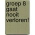 Groep 8 gaat nooit verloren!