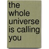 The whole universe is calling You door Rosan Camil