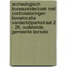 Archeologisch Bureauonderzoek met controleboringen Bouwlocatie Vanderbijlparkstraat 2 - 26, Oudelande, Gemeente Borsele door L.R. Van Wilgen