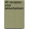 40 recepten voor lekkerbekken door Onbekend