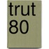 Trut 80