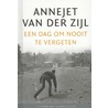 Een dag om nooit te vergeten door Annejet van der Zijl