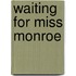 Waiting for Miss Monroe