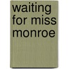 Waiting for Miss Monroe door Robin de Raaff