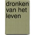 Dronken van het leven