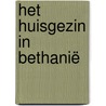Het huisgezin in Bethanië by H.C. Voorhoeve
