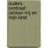 Ouders centraal: (er)ken mij en mijn kind