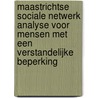 Maastrichtse sociale netwerk analyse voor mensen met een verstandelijke beperking door Petri Embregts