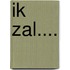 Ik zal....
