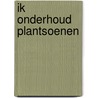 Ik onderhoud plantsoenen door Onbekend