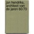 Jan Hendriks, architect van de jaren 60/70