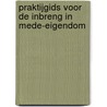 Praktijgids voor de inbreng in mede-eigendom by Unknown