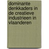Dominante denkkaders in de creatieve industrieen in Vlaanderen by Walter van Andel