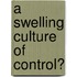 A swelling culture of control?