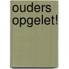 Ouders opgelet! door Po Bronson