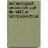Archeologisch onderzoek aan de N443 te Noordwijkerhout door A. Timmers
