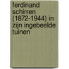 Ferdinand Schirren (1872-1944) in zijn ingebeelde tuinen door Peter H. Rossi