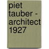 Piet Tauber - architect 1927 by David Keuning