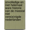 Onvolledige en niet helemaal ware Historie van de meestal niet Vere(e)nigde Nederlanden door Gerard de Ruijter