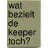 Wat bezielt de keeper toch?