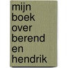 Mijn boek over Berend en Hendrik by Feemke Zoet