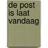De post is laat vandaag