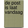 De post is laat vandaag by Tom van As
