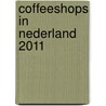 Coffeeshops in Nederland 2011 door Tom Bak