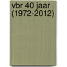 VBR 40 jaar (1972-2012) door Onbekend