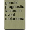 Genetic prognostic factors in uveal melanoma door W. Maat
