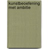 Kunstbeoefening met ambitie door Roelof Hortulanus