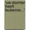 'Uw dochter heeft leukemie...' door Mariska van Diemen
