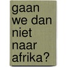 Gaan we dan niet naar Afrika? door Dick Jongman