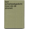 Bert Schierbeekgedicht: mooi zijn de stromen door Onbekend