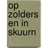 Op zolders en in skuurn