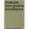 Doeboek voor groene woudlopers door Annemarie Bon