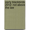 Early blackbirds 2012: not above the law door Onbekend