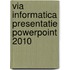 Via informatica presentatie powerpoint 2010